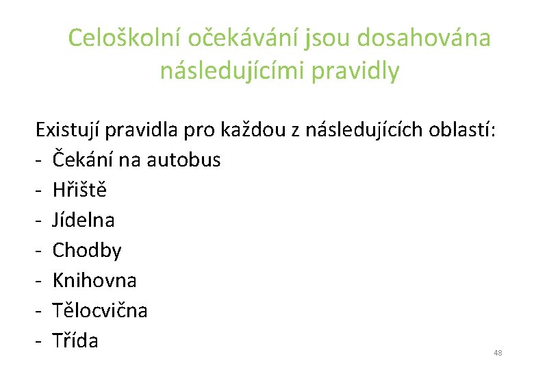 Celoškolní očekávání jsou dosahována následujícími pravidly Existují pravidla pro každou z následujících oblastí: - Celoškolní očekávání jsou dosahována následujícími pravidly Existují pravidla pro každou z následujících oblastí: -