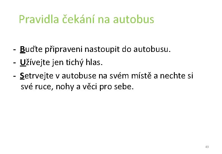 Pravidla čekání na autobus - Buďte připraveni nastoupit do autobusu. - Užívejte jen Pravidla čekání na autobus - Buďte připraveni nastoupit do autobusu. - Užívejte jen