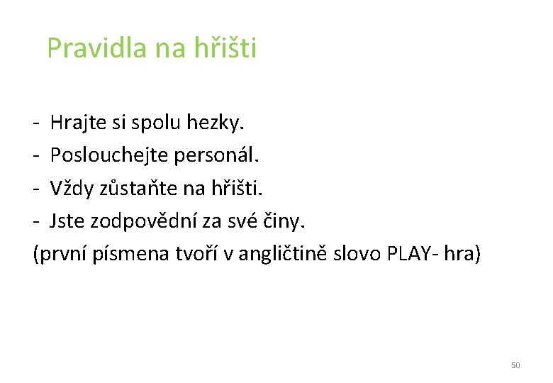 Pravidla na hřišti - Hrajte si spolu hezky. - Poslouchejte personál. - Vždy Pravidla na hřišti - Hrajte si spolu hezky. - Poslouchejte personál. - Vždy
