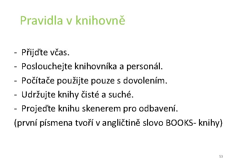 Pravidla v knihovně - Přijďte včas. - Poslouchejte knihovníka a personál. - Počítače Pravidla v knihovně - Přijďte včas. - Poslouchejte knihovníka a personál. - Počítače