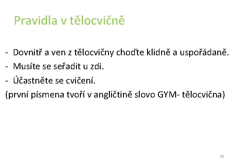 Pravidla v tělocvičně - Dovnitř a ven z tělocvičny choďte klidně a uspořádaně. - Pravidla v tělocvičně - Dovnitř a ven z tělocvičny choďte klidně a uspořádaně. -
