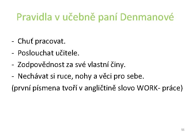 Pravidla v učebně paní Denmanové - Chuť pracovat. - Poslouchat učitele. - Zodpovědnost Pravidla v učebně paní Denmanové - Chuť pracovat. - Poslouchat učitele. - Zodpovědnost