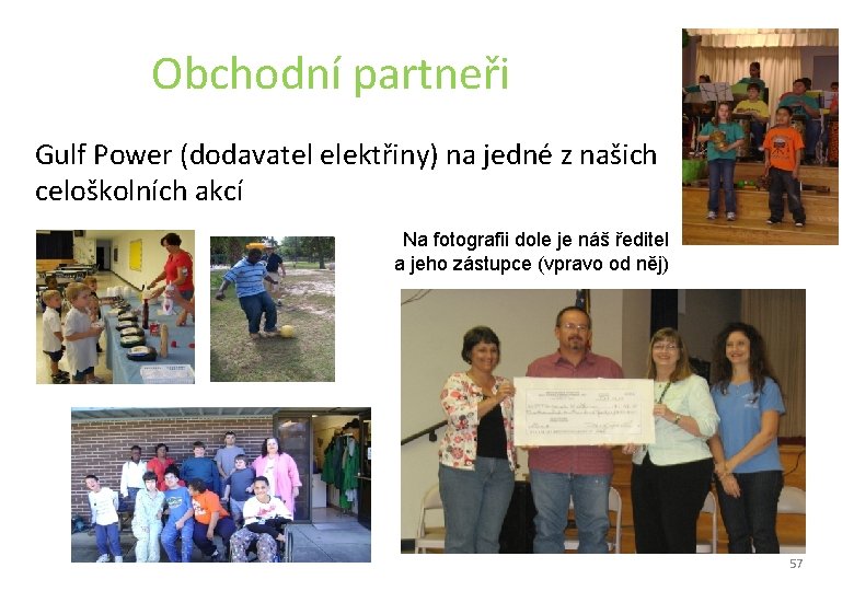 Obchodní partneři Gulf Power (dodavatel elektřiny) na jedné z našich celoškolních akcí Na fotografii Obchodní partneři Gulf Power (dodavatel elektřiny) na jedné z našich celoškolních akcí Na fotografii