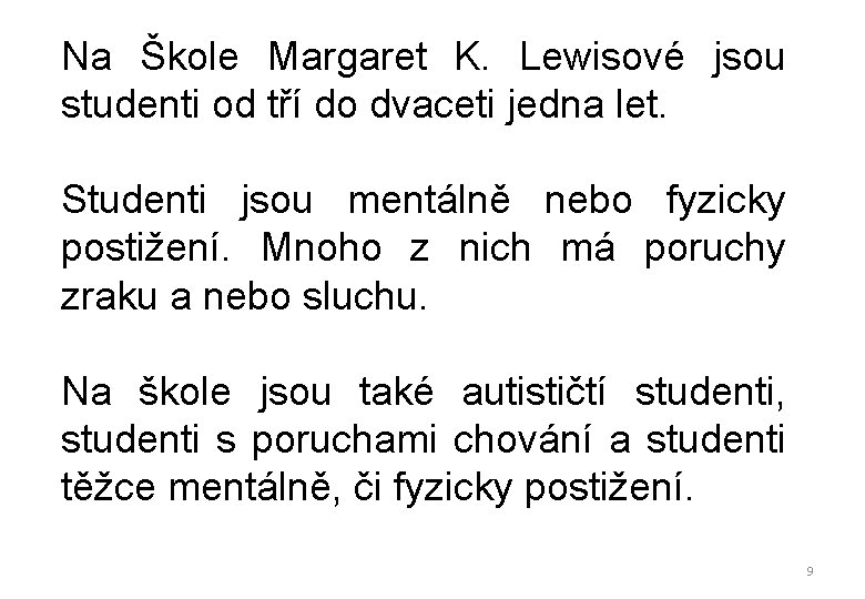 Na Škole Margaret K. Lewisové jsou studenti od tří do dvaceti jedna let. Studenti Na Škole Margaret K. Lewisové jsou studenti od tří do dvaceti jedna let. Studenti