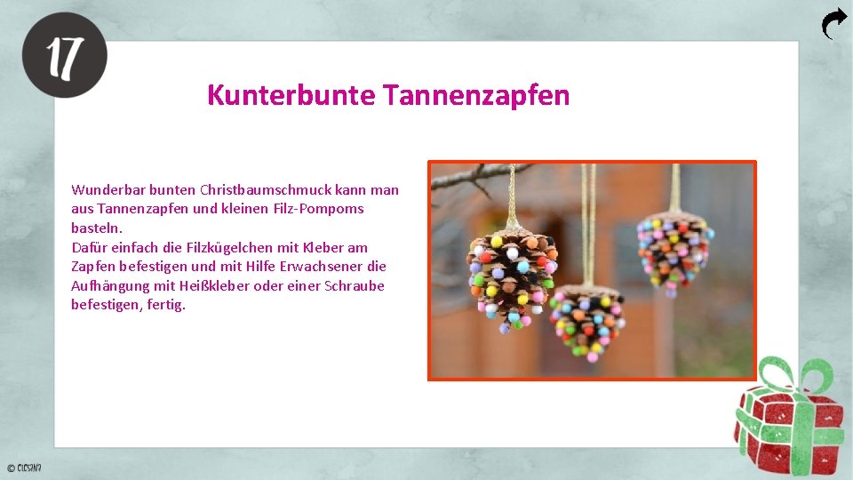 Kunterbunte Tannenzapfen Wunderbar bunten Christbaumschmuck kann man aus Tannenzapfen und kleinen Filz-Pompoms basteln. Dafür