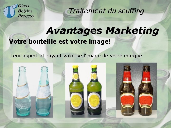 Traitement du scuffing Avantages Marketing Votre bouteille est votre image! Leur aspect attrayant valorise