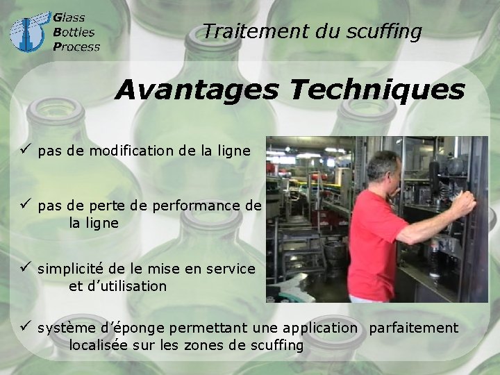 Traitement du scuffing Avantages Techniques ü pas de modification de la ligne ü pas