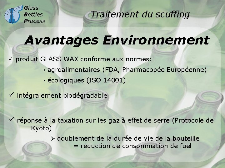 Traitement du scuffing Avantages Environnement ü produit GLASS WAX conforme aux normes: • agroalimentaires