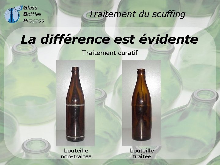 Traitement du scuffing La différence est évidente Traitement curatif bouteille non-traitée bouteille traitée 