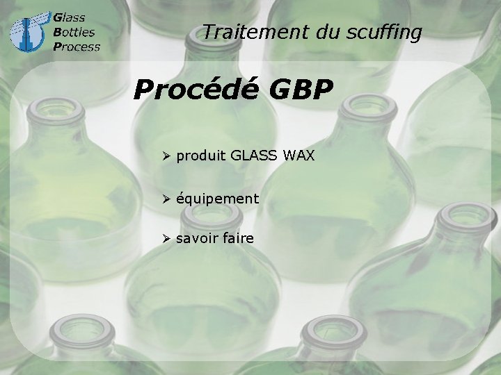 Traitement du scuffing Procédé GBP Ø produit GLASS WAX Ø équipement Ø savoir faire