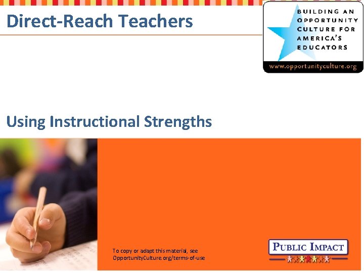 Direct-Reach Teachers Using Instructional Strengths To copy or adapt this material, see Opportunity. Culture. Direct-Reach Teachers Using Instructional Strengths To copy or adapt this material, see Opportunity. Culture.
