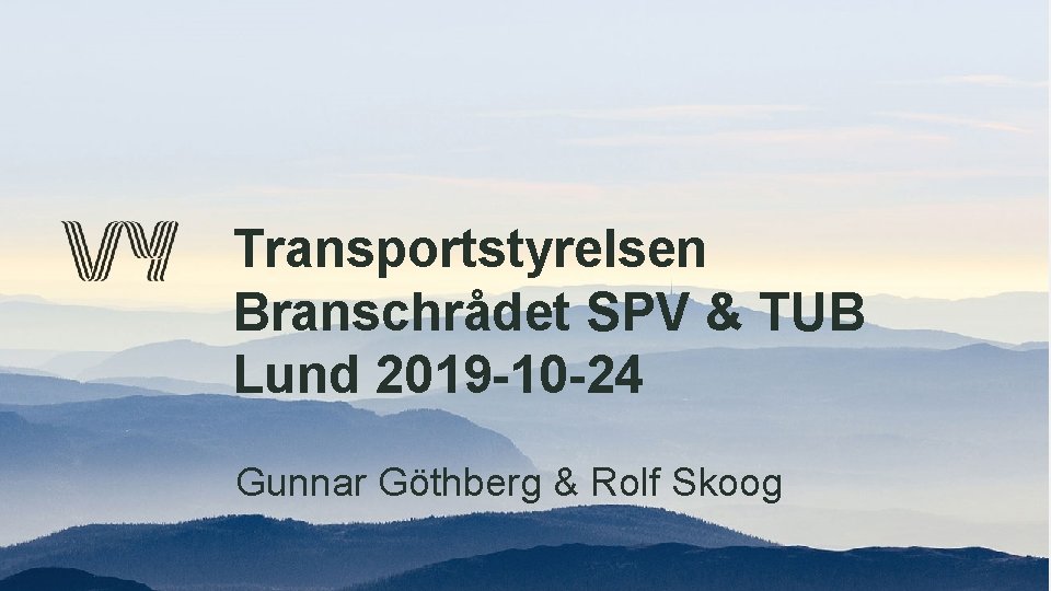 Transportstyrelsen Branschrådet SPV & TUB Lund 2019 -10 -24 Gunnar Göthberg & Rolf Skoog