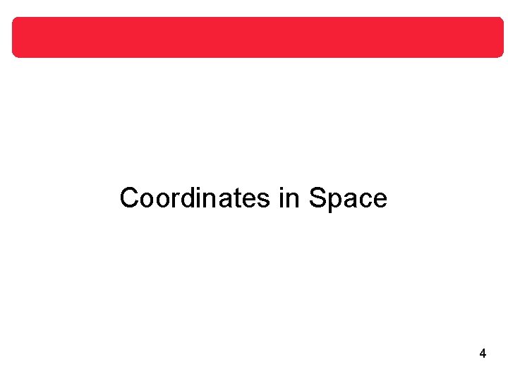 Coordinates in Space 4 Coordinates in Space 4
