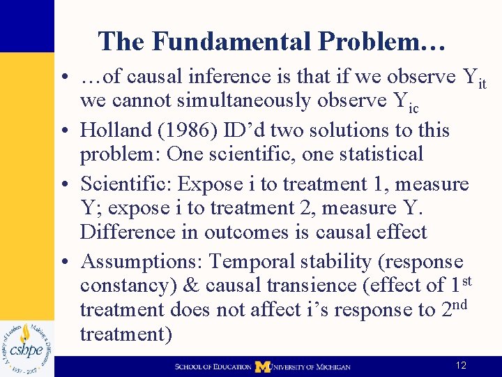 The Fundamental Problem… • …of causal inference is that if we observe Yit we