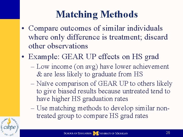 Matching Methods • Compare outcomes of similar individuals where only difference is treatment; discard