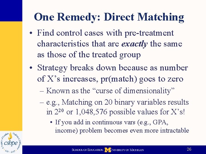 One Remedy: Direct Matching • Find control cases with pre-treatment characteristics that are exactly