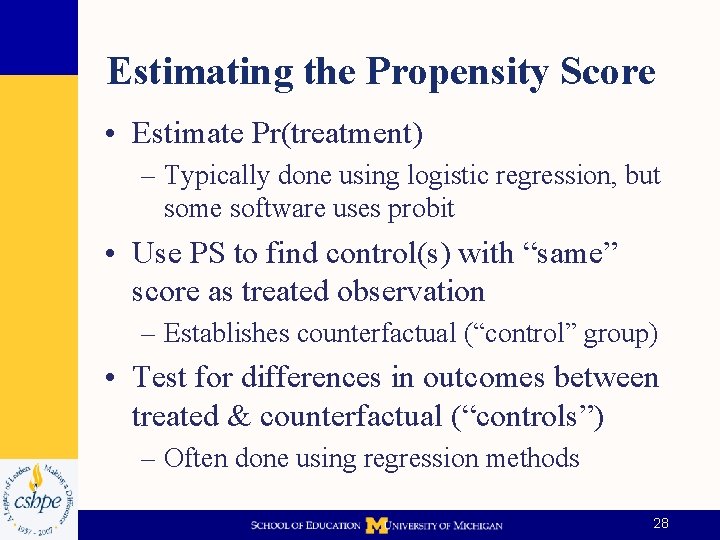 Estimating the Propensity Score • Estimate Pr(treatment) – Typically done using logistic regression, but