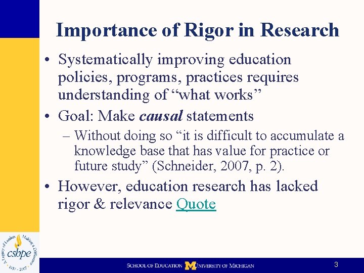 Importance of Rigor in Research • Systematically improving education policies, programs, practices requires understanding