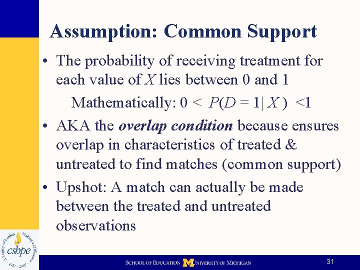 Assumption: Common Support • The probability of receiving treatment for each value of X