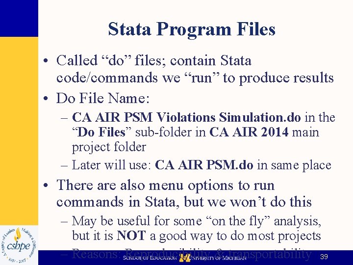Stata Program Files • Called “do” files; contain Stata code/commands we “run” to produce