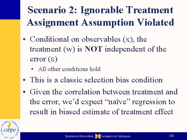 Scenario 2: Ignorable Treatment Assignment Assumption Violated • Conditional on observables (x), the treatment