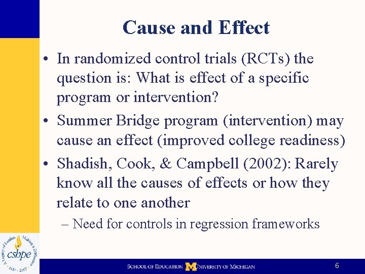 Cause and Effect • In randomized control trials (RCTs) the question is: What is