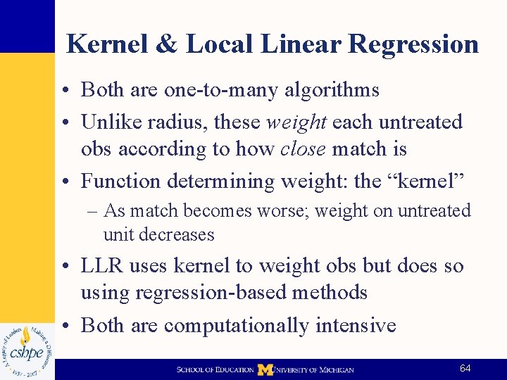 Kernel & Local Linear Regression • Both are one-to-many algorithms • Unlike radius, these