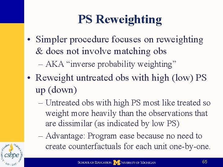 PS Reweighting • Simpler procedure focuses on reweighting & does not involve matching obs