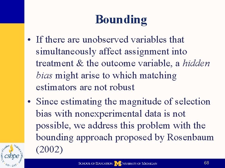 Bounding • If there are unobserved variables that simultaneously affect assignment into treatment &