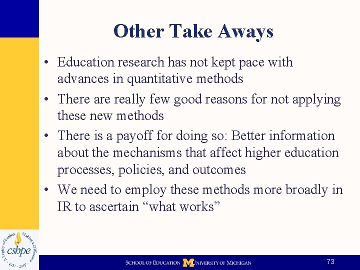 Other Take Aways • Education research has not kept pace with advances in quantitative