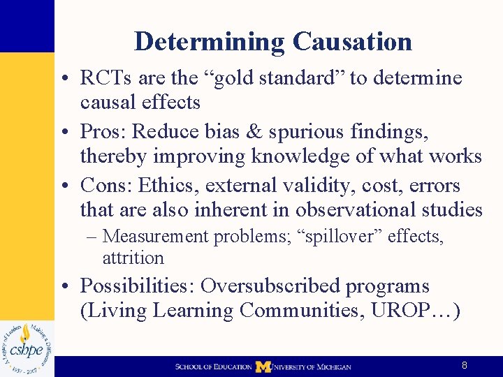 Determining Causation • RCTs are the “gold standard” to determine causal effects • Pros:
