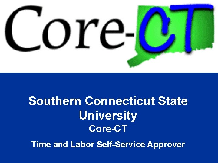 Southern Connecticut State University Core-CT Time and Labor Self-Service Approver 