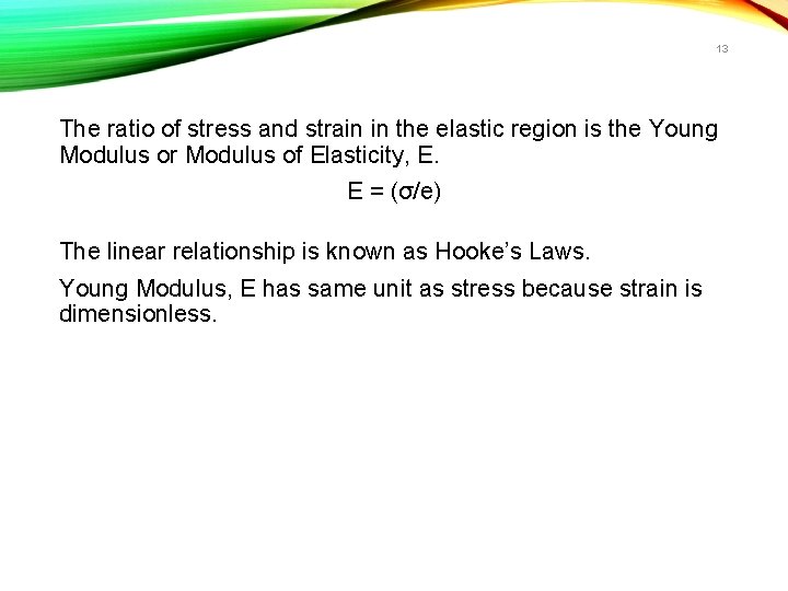 13 The ratio of stress and strain in the elastic region is the Young