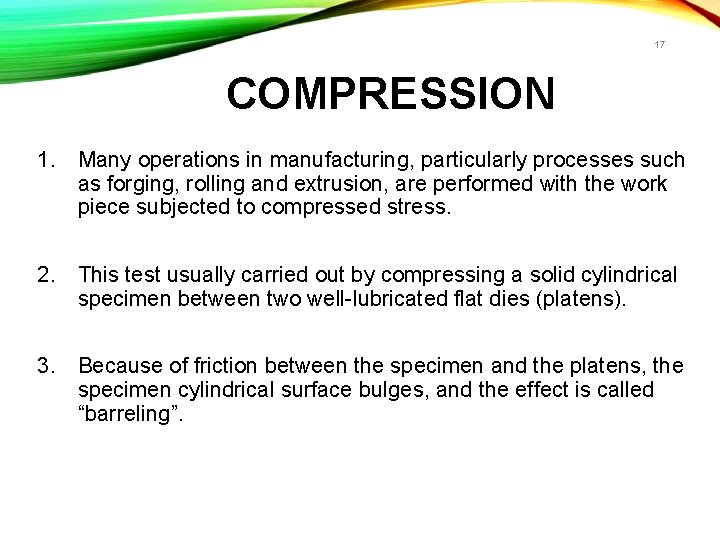 17 COMPRESSION 1. Many operations in manufacturing, particularly processes such as forging, rolling and