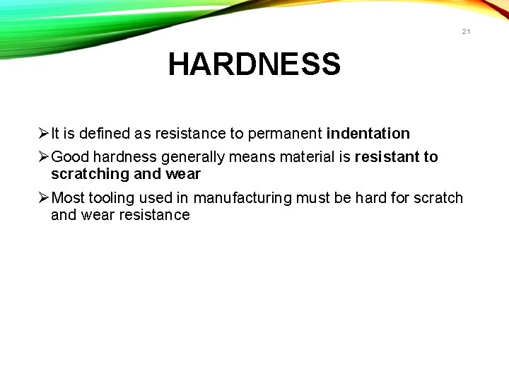 21 HARDNESS ØIt is defined as resistance to permanent indentation ØGood hardness generally means