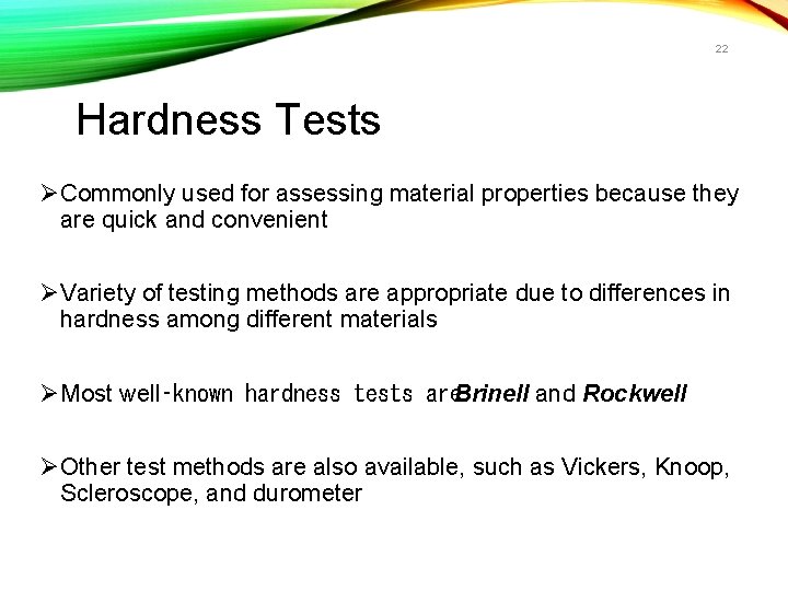 22 Hardness Tests ØCommonly used for assessing material properties because they are quick and