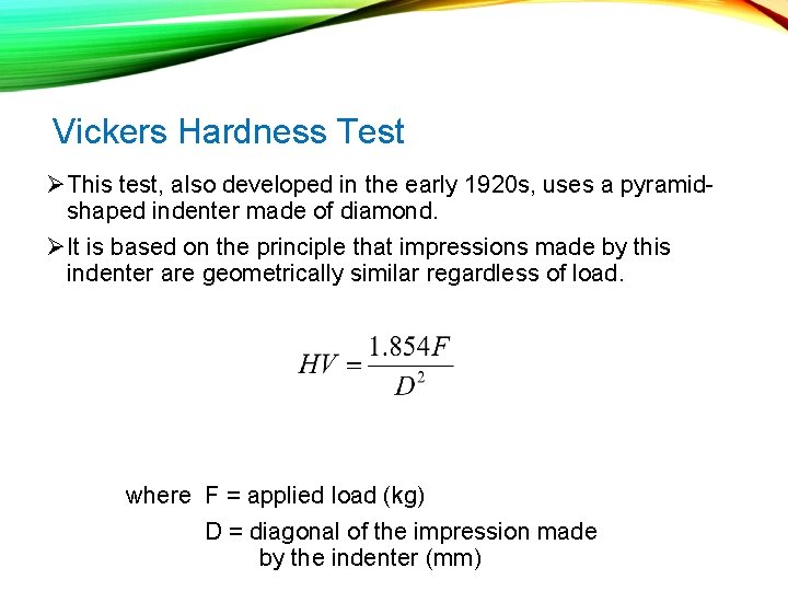 Vickers Hardness Test ØThis test, also developed in the early 1920 s, uses a