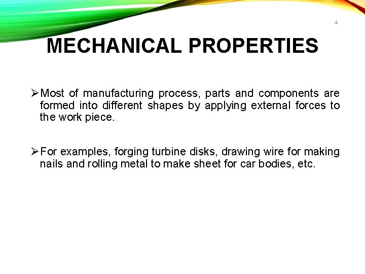 4 MECHANICAL PROPERTIES ØMost of manufacturing process, parts and components are formed into different