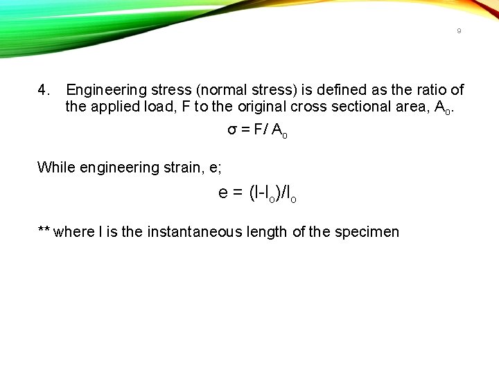 9 4. Engineering stress (normal stress) is defined as the ratio of the applied