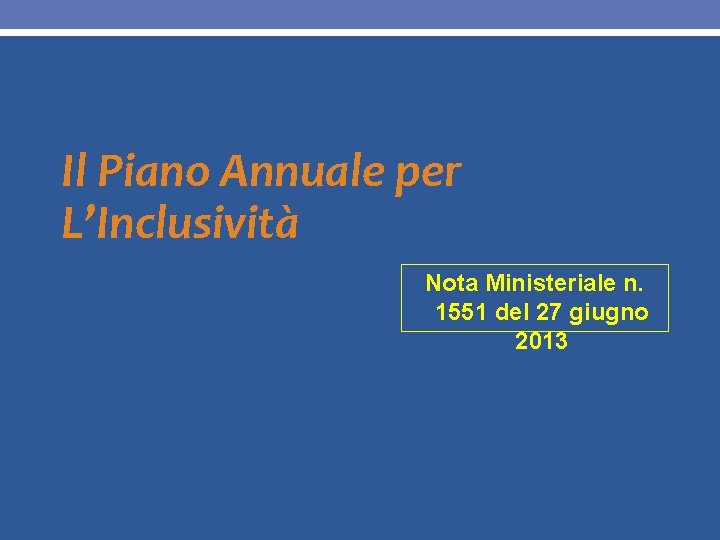 Il Piano Annuale per L’Inclusività Nota Ministeriale n. 1551 del 27 giugno 2013 