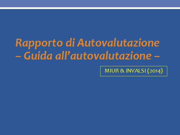 Rapporto di Autovalutazione – Guida all’autovalutazione – MIUR & INVALSI (2014) 