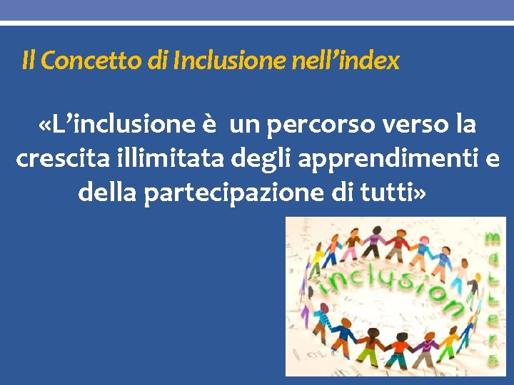 Il Concetto di Inclusione nell’index «L’inclusione è un percorso verso la crescita illimitata degli