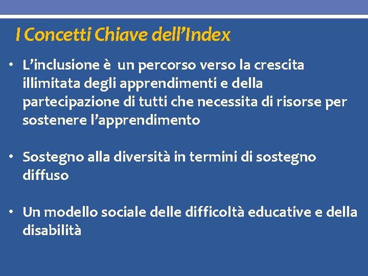 I Concetti Chiave dell’Index • L’inclusione è un percorso verso la crescita illimitata degli