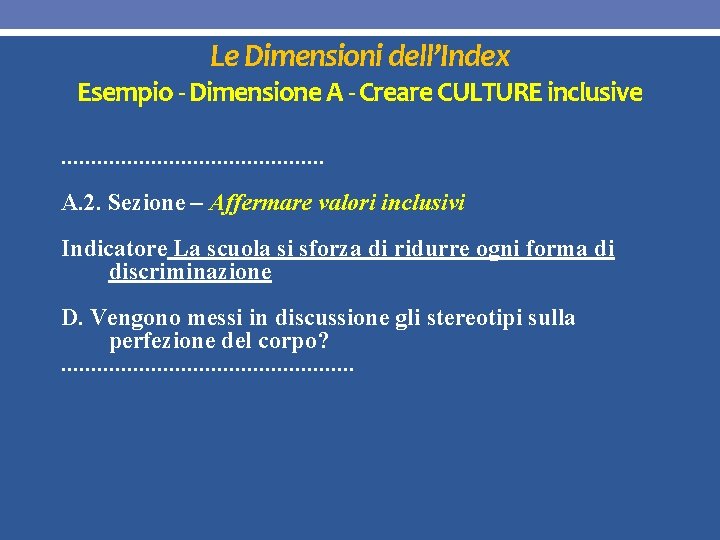 Le Dimensioni dell’Index Esempio - Dimensione A - Creare CULTURE inclusive. . . A.