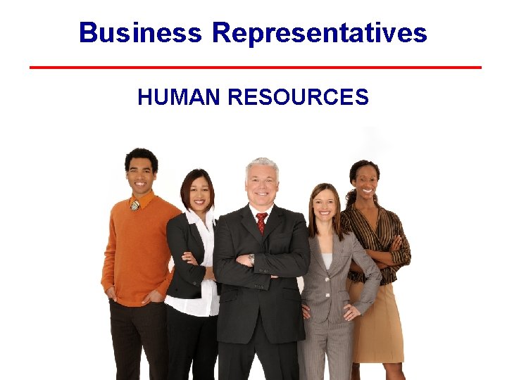 Business Representatives HUMAN RESOURCES Business Representatives HUMAN RESOURCES