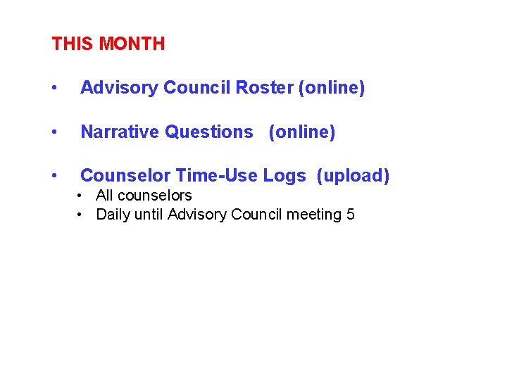 THIS MONTH • Advisory Council Roster (online) • Narrative Questions (online) • Counselor Time-Use THIS MONTH • Advisory Council Roster (online) • Narrative Questions (online) • Counselor Time-Use