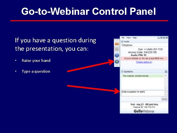Go-to-Webinar Control Panel If you have a question during the presentation, you can: • Go-to-Webinar Control Panel If you have a question during the presentation, you can: •