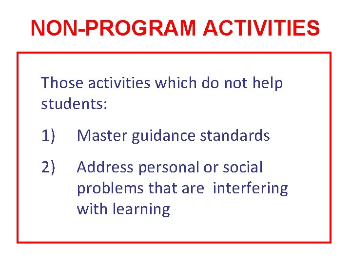 NON-PROGRAM ACTIVITIES Those activities which do not help students: 1) Master guidance standards 2) NON-PROGRAM ACTIVITIES Those activities which do not help students: 1) Master guidance standards 2)