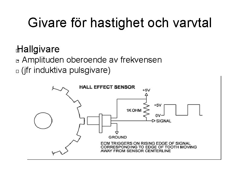 Givare för hastighet och varvtal Hallgivare � - Amplituden oberoende av frekvensen � (jfr