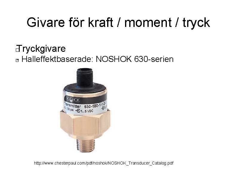 Givare för kraft / moment / tryck Tryckgivare � - Halleffektbaserade: NOSHOK 630 -serien